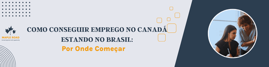 como conseguir emprego no Canadá estando no Brasil