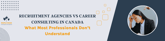 Recruitment Agencies vs Career Consulting in Canada